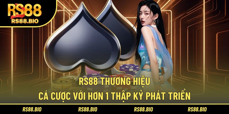 RS88 thương hiệu cá cược với hơn 1 thập kỷ phát triển