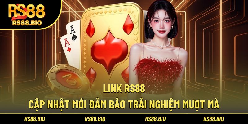 Link RS88 cập nhật mới đảm bảo trải nghiệm mượt mà