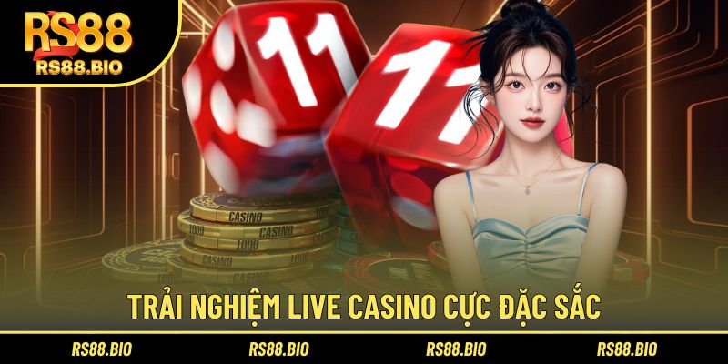 Trải nghiệm live casino cực đặc sắc